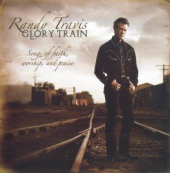 Randy Travis - Glory Train: Songs of Faith, Worship, and Praise (2005)