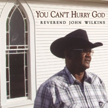 Reverend John Wilkins - You Can’t Hurry God (2011)