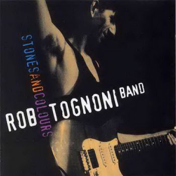 Rob Tognoni Band - Stones And Clouds 1995