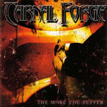Carnal Forge - The More You Suffer (2003)