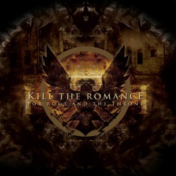 Kill The Romance - For The Rome And The Throne (2011)