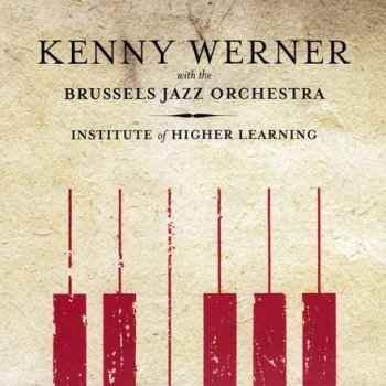 Kenny Werner with The Brussels Jazz Orchestra – Institute Of Higher Learning (2011)