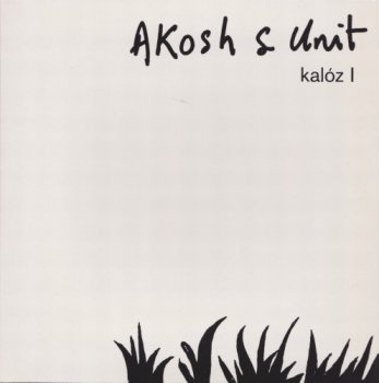 Akosh S. Unit - Kaloz I (2002)