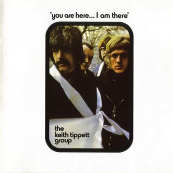 The Keith Tippett Group - You Are Here... I Am There (2000)