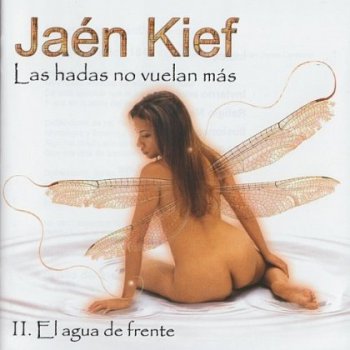 Jaen Kief - Las Hadas no Vuelan mas II. El Agua de Frente 2006 (Lossless)  (Musea (2008) FGBG4766)