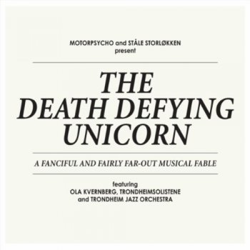 Motorpsycho & Stale Storlokken - The Death Defying Unicorn (2012)