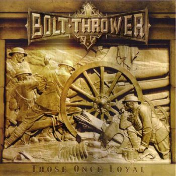 Bolt Thrower - Those Once Loyal (2005)