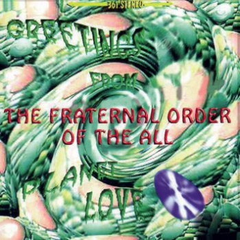 The Fraternal Order Of The All - Greetings From Planet Love  1997