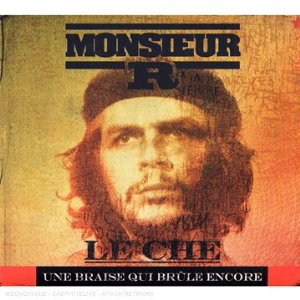 Monsieur R-Le Che Une Braise Qui Brule Encore 2007