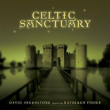 David Arkenstone, featuring Kathleen Fisher - Celtic Sanctuary (2007)