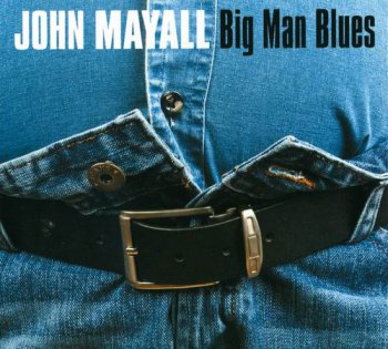 John Mayall - Big Man Blues (2012)