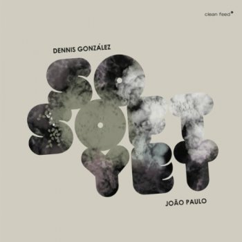 Dennis Gonzalez & Joao Paulo - So Soft Yet (2011)