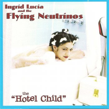 Ingrid Lucia and the Flying Neutrinos - Hotel Child (2000)