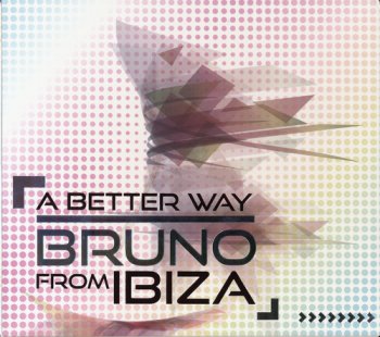 Bruno From Ibiza - A Better Way (2011)