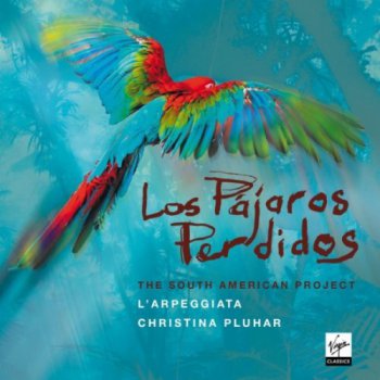L'Arpeggiata, Christina Pluhar: The South American Project - Los Pajaros Perdidos (2012)