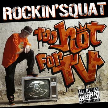 Rockin' Squat-Too Hot For TV 2007