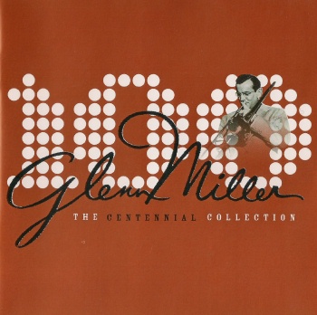 Glenn Miller - The Centennial Collection (2004) (released by Boris1)