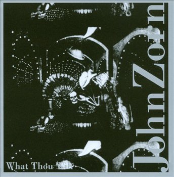 John Zorn - What Thou Wilt (2010)