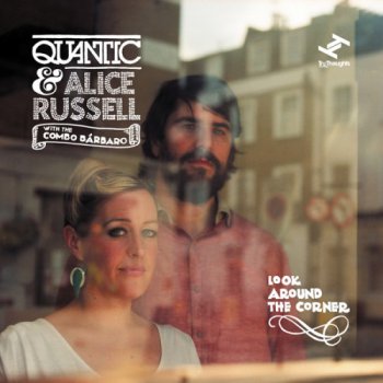 Quantic & Alice Russell with The Combo B&#225;rbaro - Look Around The Corner (2012)