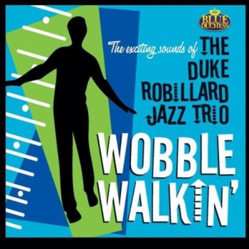 The Duke Robillard Jazz Trio - Wobble Walkin (2012)