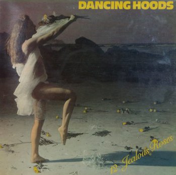 Dancing Hoods - 12 Jealous Roses (1985)