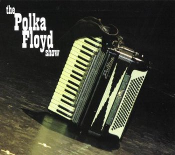Polka Floyd - The Polka Floyd Show 2007