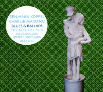 Benjamin Koppel & Charlie Mariano & Alex Riel Trio - Blues & Ballads (2008)
