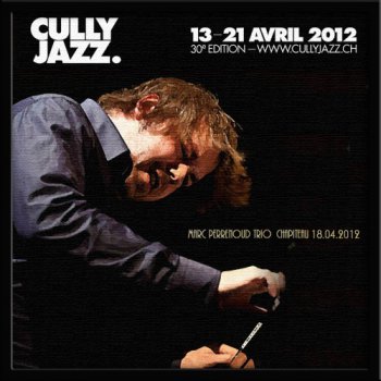 Marc Perrenoud Trio - Cully Jazz, Chapiteau, Cully, Switzerland, 18.04.2012 (Bootleg) 2012