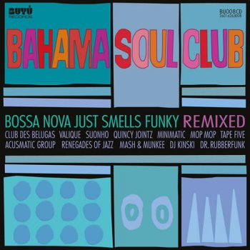 The Bahama Soul Club - Bossa Nova Just Smells Funky [Remixed] (2011)