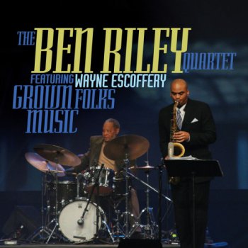 The Ben Riley Quartet & Wayne Escoferry - Grown Folks Music (2012)