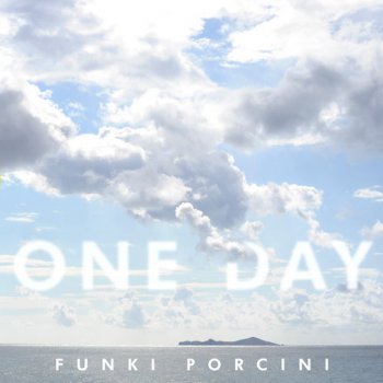 Funki Porcini – One Day
