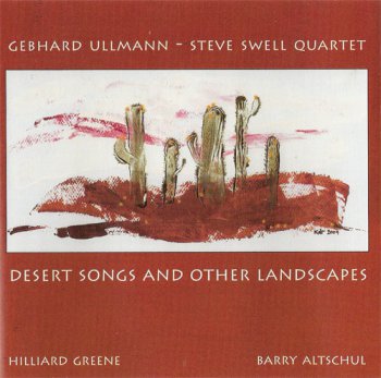Gebhard Ullmann & Steve Swell Quartet - Desert Songs & Other Landscapes (2004)