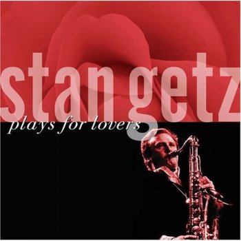 Stan Getz - Plays For Lovers (2006)