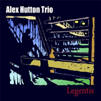 Alex Hutton Trio - Legentis (2012)