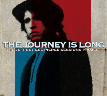VA – The Jeffrey Lee Pierce Sessions Project: The Journey Is Long (2012)