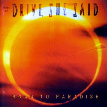 Drive, She Said - Best Of - Road To Paradise (1997)