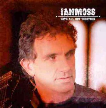 Ian Moss - Let's All Get Together (2007)