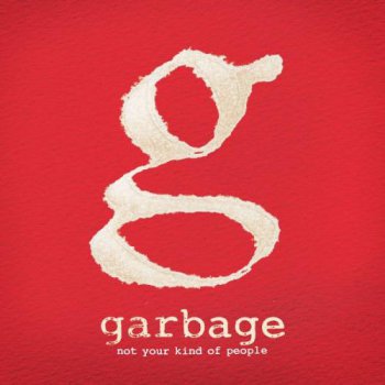 Garbage - Not Your Kind of People (Deluxe Edition) 2012