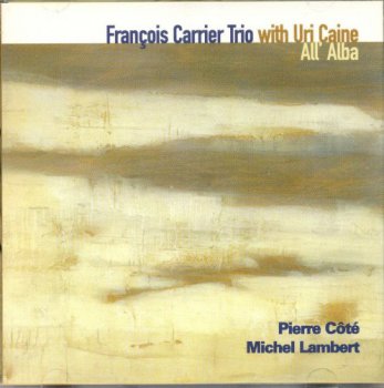 Francois Carrier Trio With Uri Caine - All' Alba (2002)