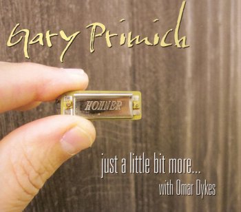 Gary Primich - Just A Little Bit More...with Omar Dykes (2012)