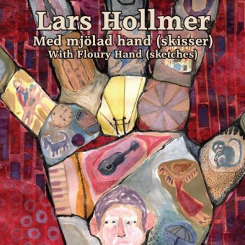 Lars Hollmer - With Floury Hand (sketches) 2012