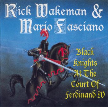 Rick Wakeman & Mario Fasciano - Black Knights At The Court Of Ferdinand IV 1989 (West Coast Productions, WCPCD 1009, (1994)