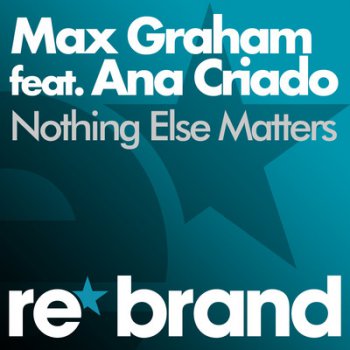 Max Graham feat. Ana Criado - Nothing Else Matters
