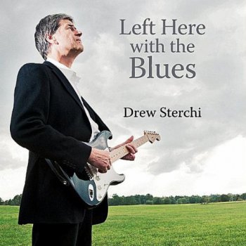 Drew Sterchi - Left Here With the Blues (2012)
