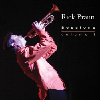 Rick Braun - Sessions Volume 1 (2006)