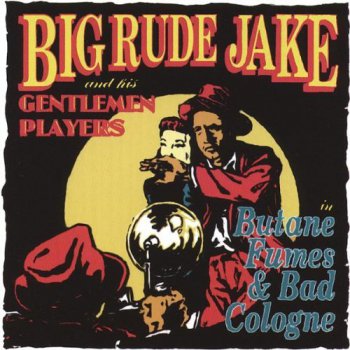 Big Rude Jake - Butane Fumes And Bad Cologne (1993)