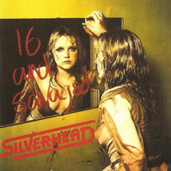 Silverhead - 16 and Savaged 1973