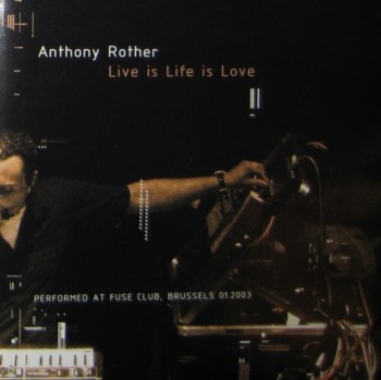 Anthony Rother - Live is Life is Love (2003)