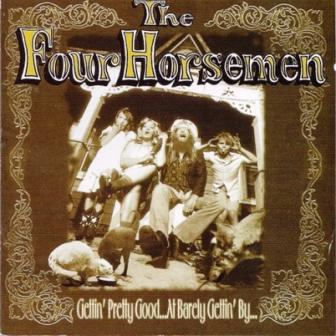 The Four Horsemen - Gettin' Pretty Good...At Barely Gettin' By... (1996)