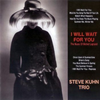 Steve Kuhn Trio – I Will Wait For You (The Music Of Michel Legrand) 2010